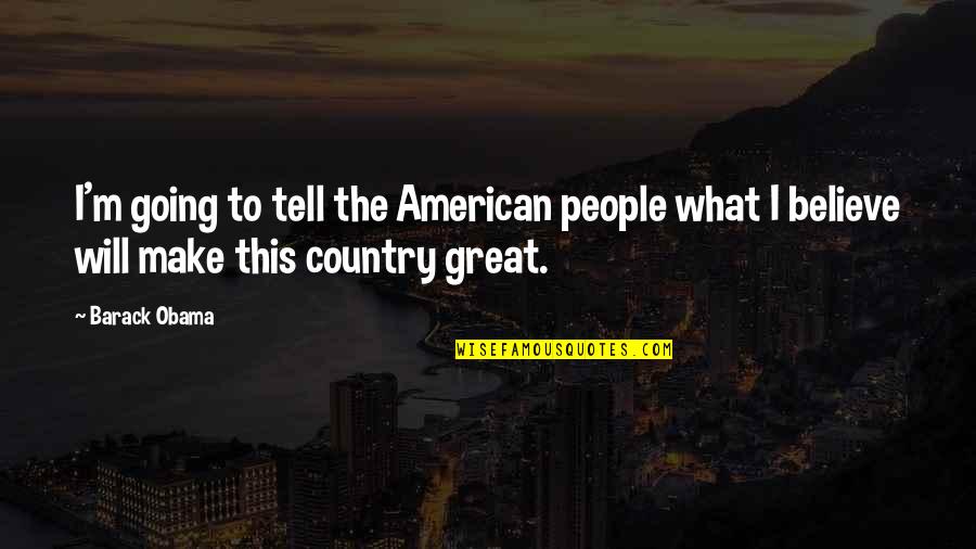 American People Quotes By Barack Obama: I'm going to tell the American people what