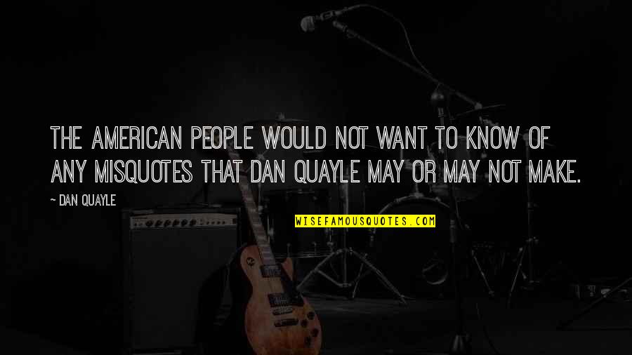 American People Quotes By Dan Quayle: The American people would not want to know
