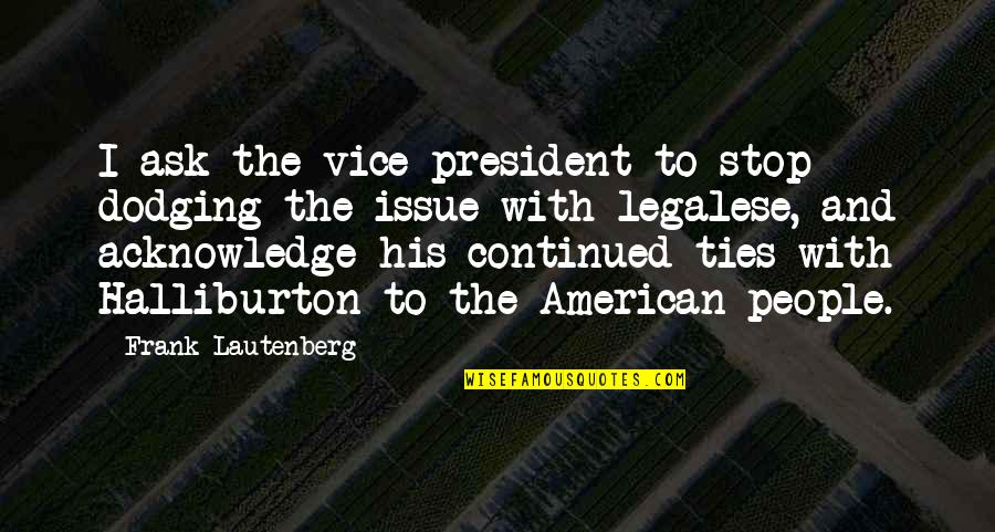 American People Quotes By Frank Lautenberg: I ask the vice president to stop dodging
