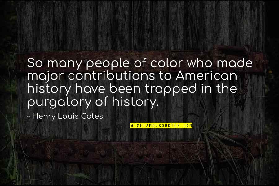 American People Quotes By Henry Louis Gates: So many people of color who made major