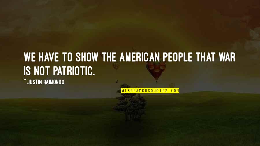 American People Quotes By Justin Raimondo: We have to show the American People that