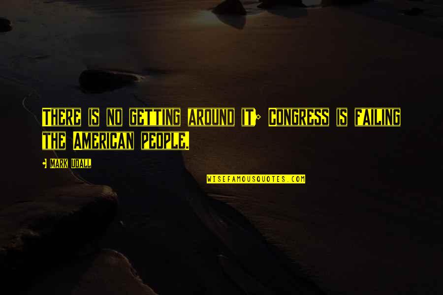 American People Quotes By Mark Udall: There is no getting around it; Congress is