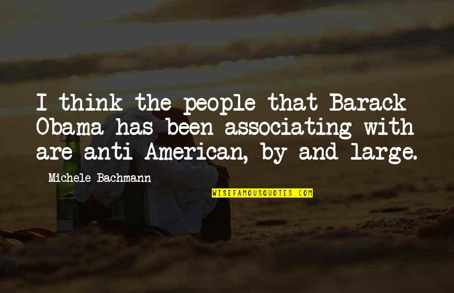American People Quotes By Michele Bachmann: I think the people that Barack Obama has