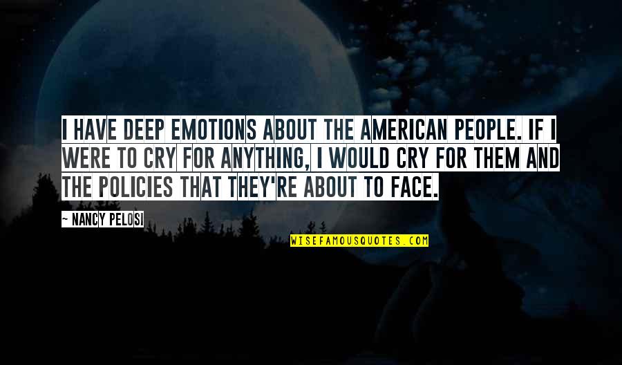 American People Quotes By Nancy Pelosi: I have deep emotions about the American people.