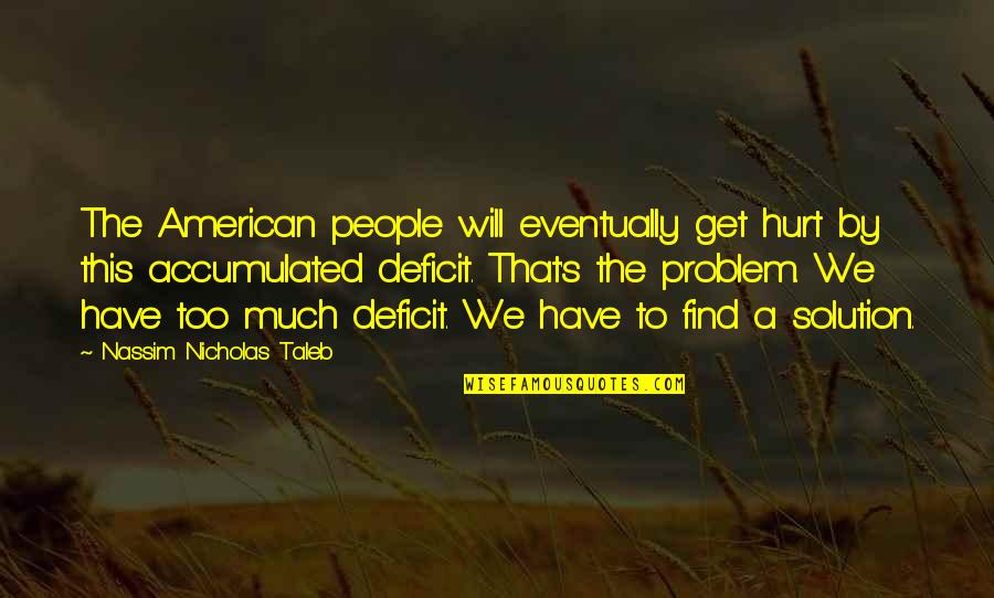 American People Quotes By Nassim Nicholas Taleb: The American people will eventually get hurt by