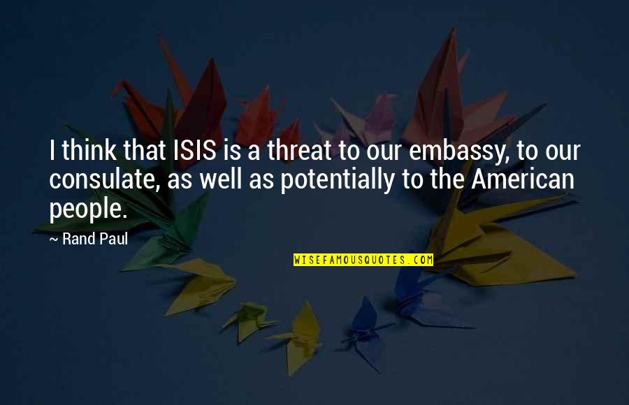 American People Quotes By Rand Paul: I think that ISIS is a threat to