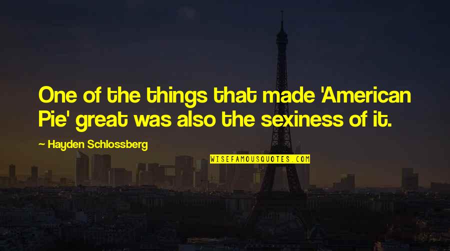 American Pie 2 Quotes By Hayden Schlossberg: One of the things that made 'American Pie' American Pie 2 Quotes By Hayden Schlossberg: One of the things that made 'American Pie'