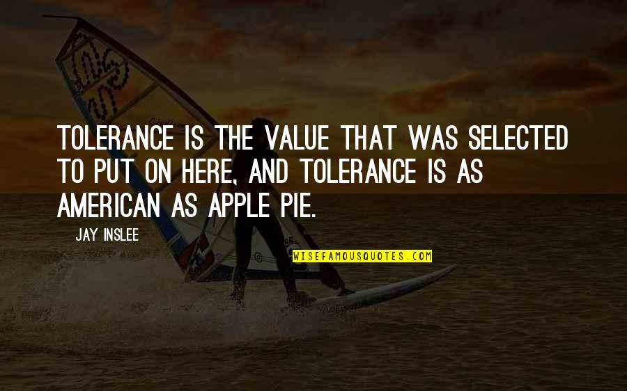 American Pie 2 Quotes By Jay Inslee: Tolerance is the value that was selected to American Pie 2 Quotes By Jay Inslee: Tolerance is the value that was selected to