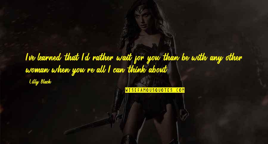 American Pie Beta House Stifler Quotes By Lilly Black: I've learned that I'd rather wait for you