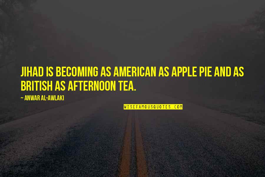 American Pie Quotes By Anwar Al-Awlaki: Jihad is becoming as American as apple pie