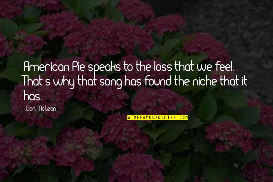 American Pie Quotes By Don McLean: American Pie speaks to the loss that we