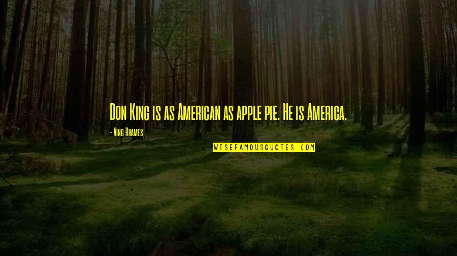 American Pie Quotes By Ving Rhames: Don King is as American as apple pie.