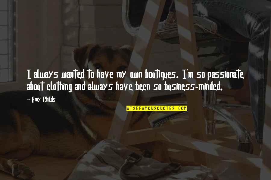 American Pimps Quotes By Amy Childs: I always wanted to have my own boutiques. American Pimps Quotes By Amy Childs: I always wanted to have my own boutiques.