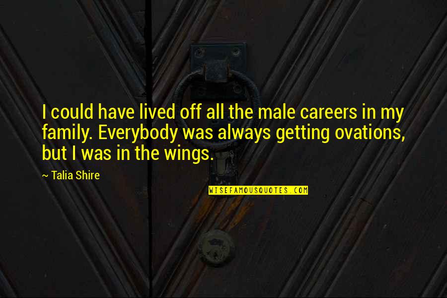 American Pimps Quotes By Talia Shire: I could have lived off all the male