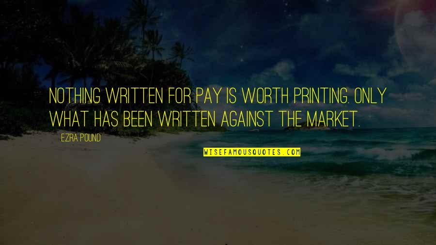 American Playwright Quotes By Ezra Pound: Nothing written for pay is worth printing. Only