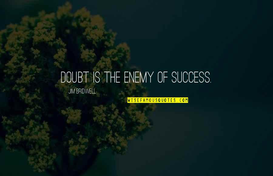 American Pop Culture Quotes By Jim Bridwell: Doubt is the enemy of success.