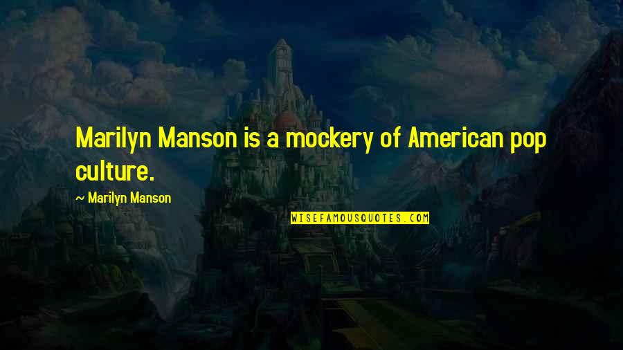 American Pop Culture Quotes By Marilyn Manson: Marilyn Manson is a mockery of American pop