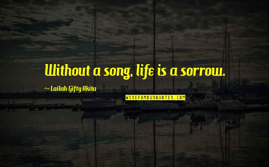 American Popular Culture Quotes By Lailah Gifty Akita: Without a song, life is a sorrow.