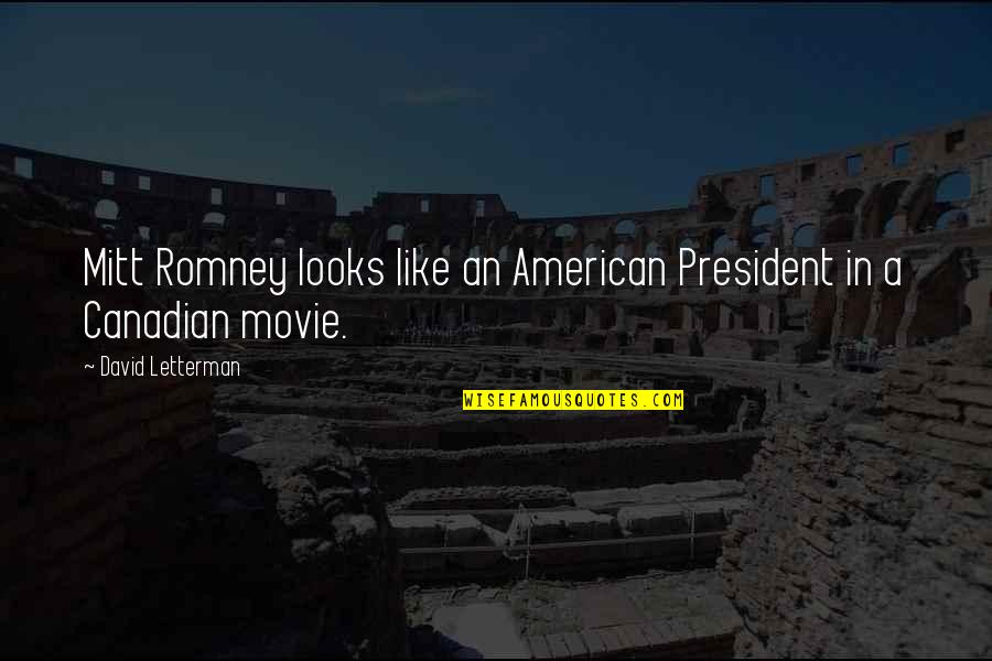 American President Quotes By David Letterman: Mitt Romney looks like an American President in American President Quotes By David Letterman: Mitt Romney looks like an American President in