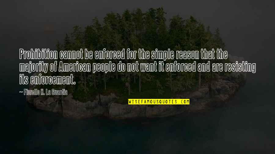 American Prohibition Quotes By Fiorello H. La Guardia: Prohibition cannot be enforced for the simple reason