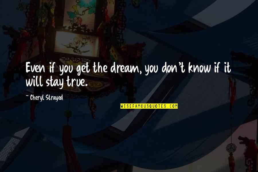 American Proverb Quotes By Cheryl Strayed: Even if you get the dream, you don't