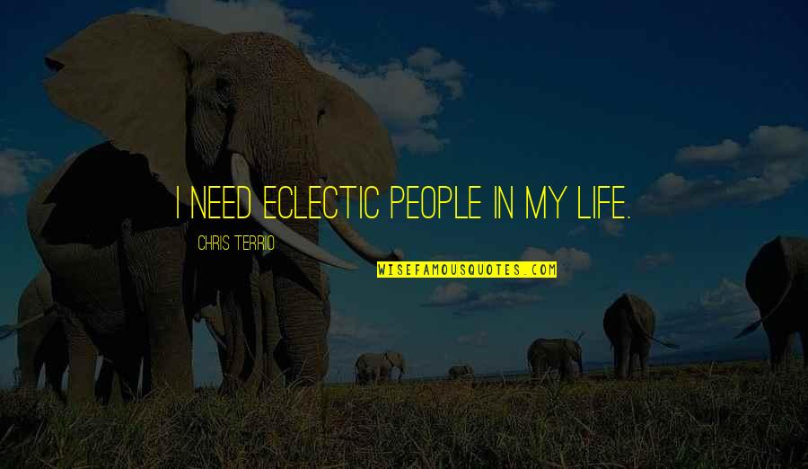 American Proverb Quotes By Chris Terrio: I need eclectic people in my life.