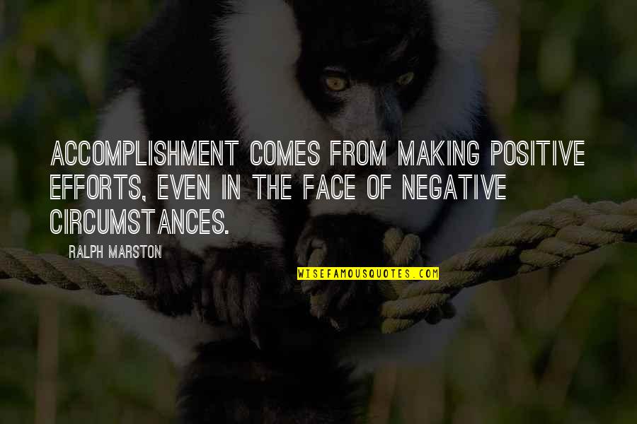 American Proverb Quotes By Ralph Marston: Accomplishment comes from making positive efforts, even in