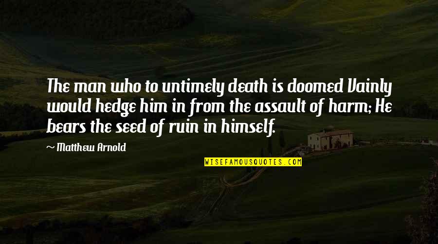 American Psycho Book Quotes By Matthew Arnold: The man who to untimely death is doomed