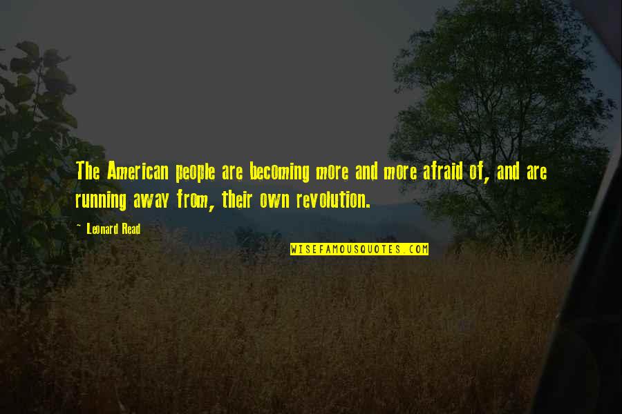 American Revolution Liberty Quotes By Leonard Read: The American people are becoming more and more