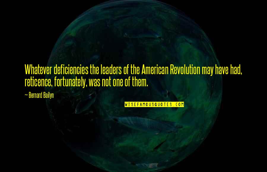 American Revolution Quotes By Bernard Bailyn: Whatever deficiencies the leaders of the American Revolution