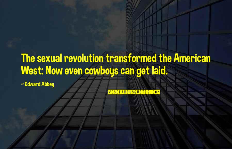 American Revolution Quotes By Edward Abbey: The sexual revolution transformed the American West: Now