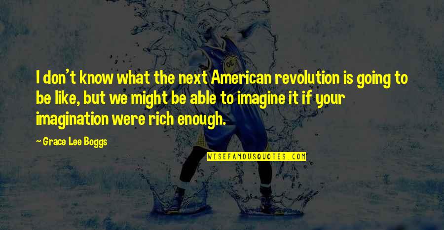 American Revolution Quotes By Grace Lee Boggs: I don't know what the next American revolution