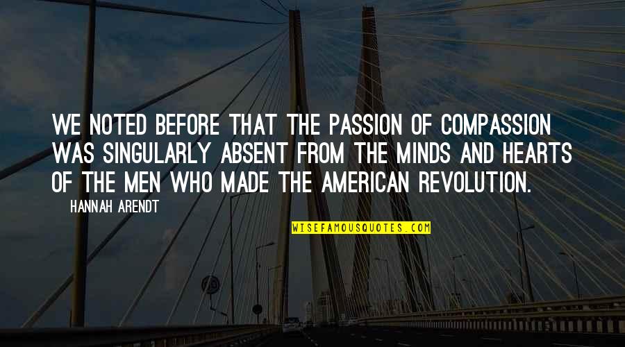 American Revolution Quotes By Hannah Arendt: We noted before that the passion of compassion