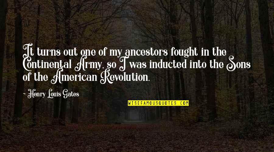 American Revolution Quotes By Henry Louis Gates: It turns out one of my ancestors fought