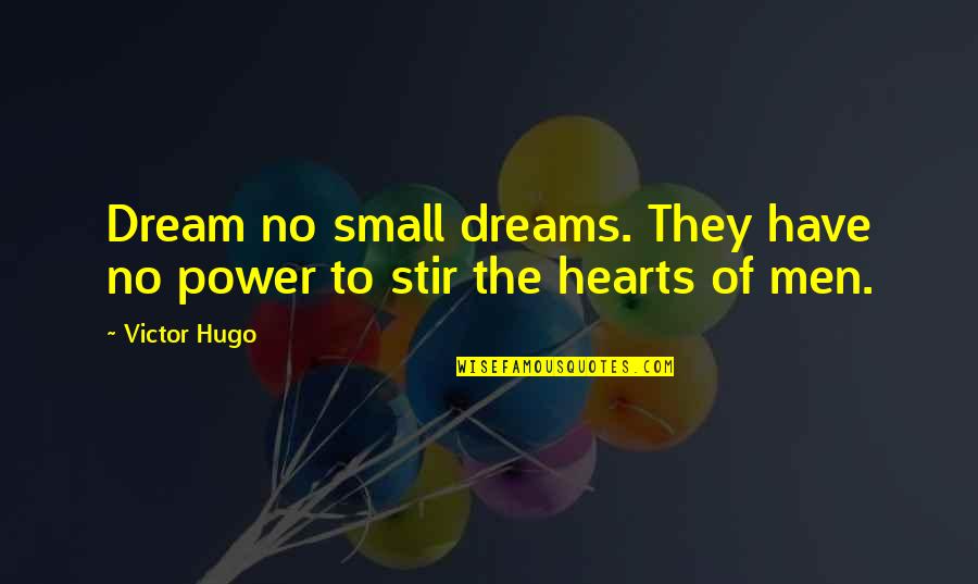 American Revolutions Quotes By Victor Hugo: Dream no small dreams. They have no power