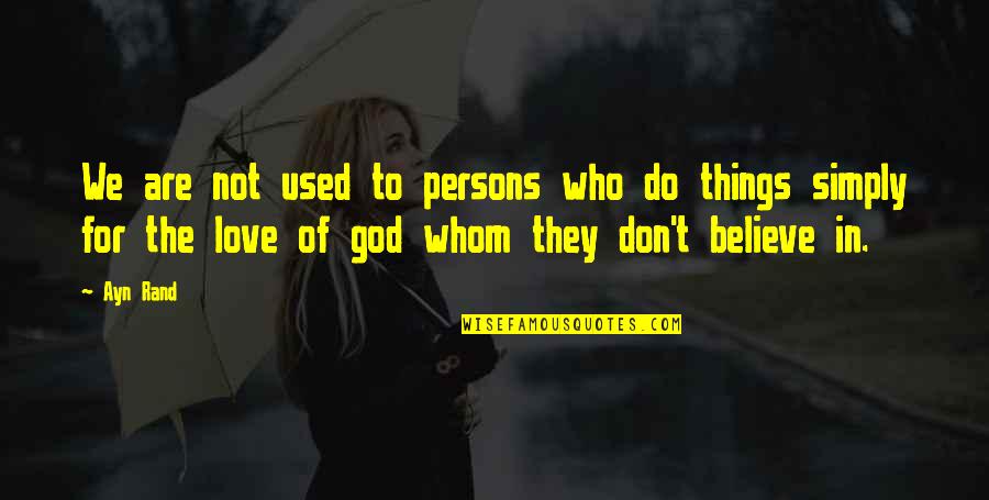 American Rhetoric Quotes By Ayn Rand: We are not used to persons who do