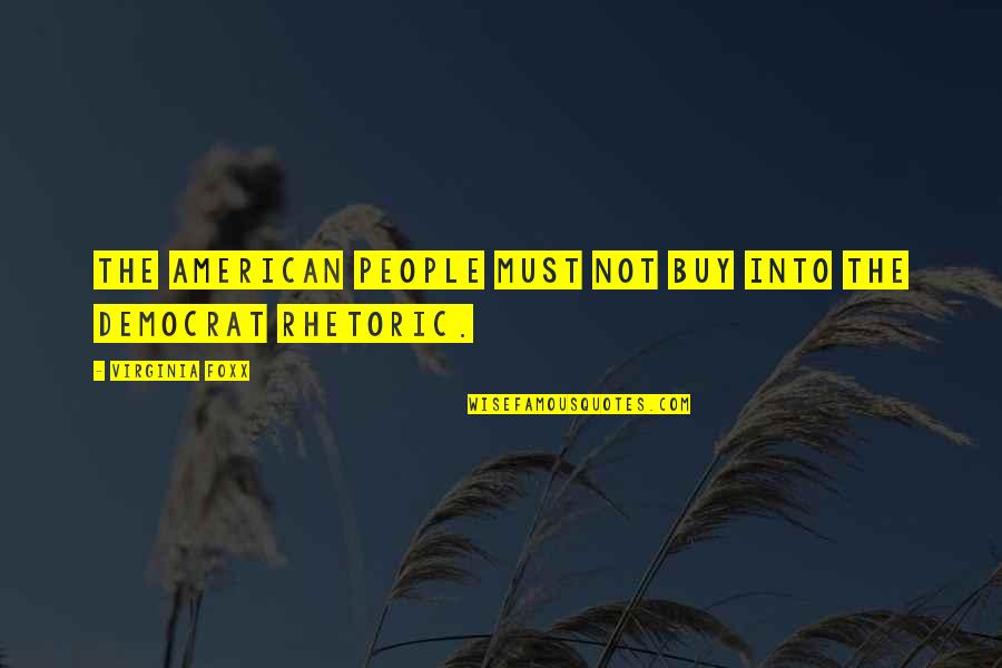 American Rhetoric Quotes By Virginia Foxx: The American people must not buy into the