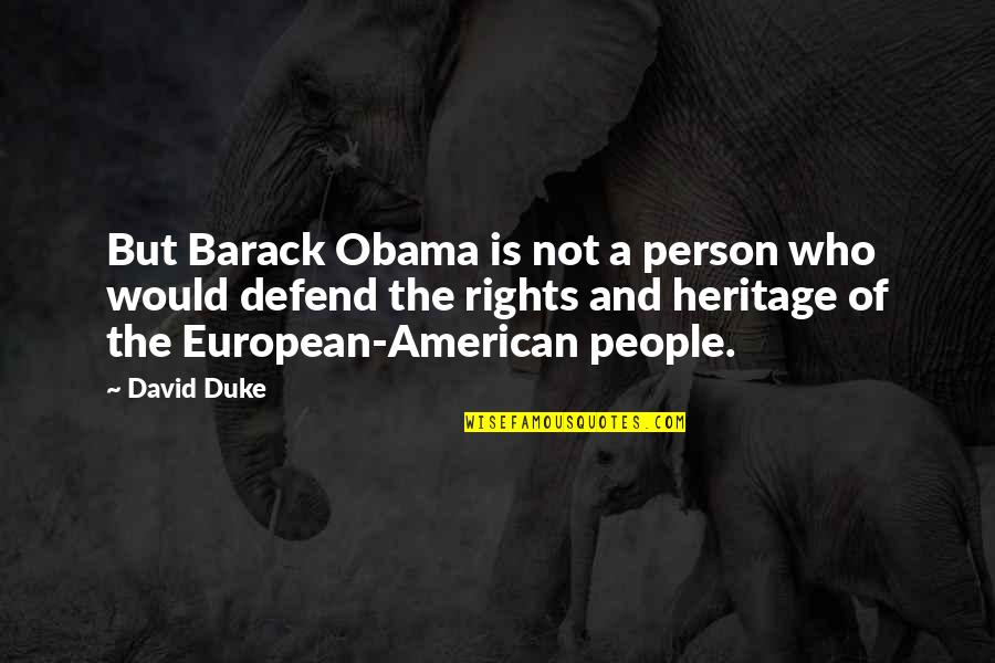 American Rights Quotes By David Duke: But Barack Obama is not a person who American Rights Quotes By David Duke: But Barack Obama is not a person who