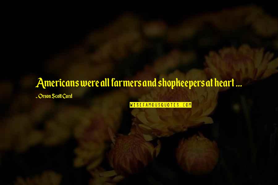 American Romanticism Quotes By Orson Scott Card: Americans were all farmers and shopkeepers at heart