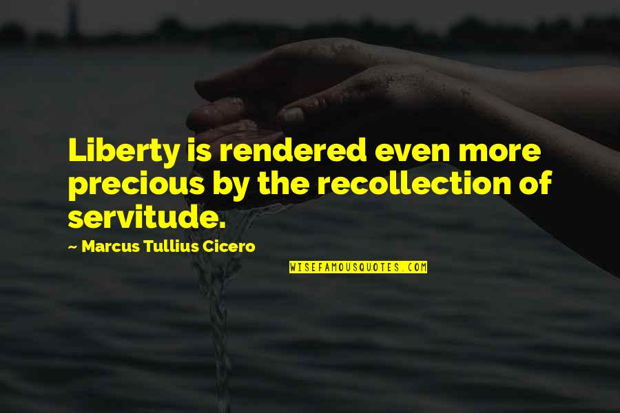 American Samoa Quotes By Marcus Tullius Cicero: Liberty is rendered even more precious by the