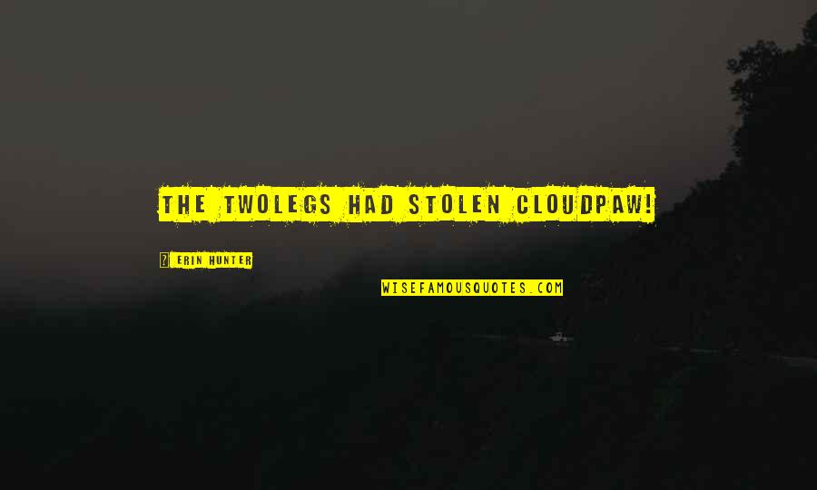 American Shaolin Quotes By Erin Hunter: The Twolegs had stolen Cloudpaw! American Shaolin Quotes By Erin Hunter: The Twolegs had stolen Cloudpaw!