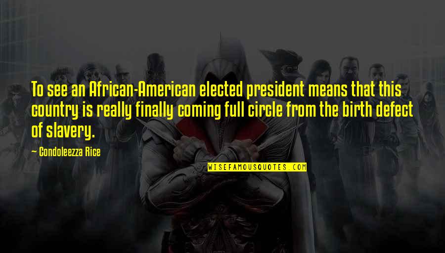 American Slavery As It Is Quotes By Condoleezza Rice: To see an African-American elected president means that American Slavery As It Is Quotes By Condoleezza Rice: To see an African-American elected president means that