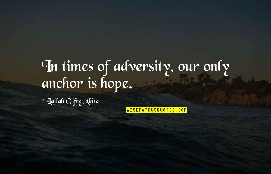American Slavery As It Is Quotes By Lailah Gifty Akita: In times of adversity, our only anchor is American Slavery As It Is Quotes By Lailah Gifty Akita: In times of adversity, our only anchor is