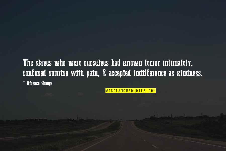 American Slavery As It Is Quotes By Ntozake Shange: The slaves who were ourselves had known terror American Slavery As It Is Quotes By Ntozake Shange: The slaves who were ourselves had known terror