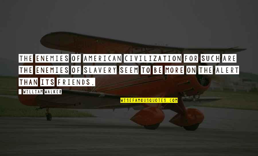 American Slavery As It Is Quotes By William Walker: The enemies of American civilization for such are American Slavery As It Is Quotes By William Walker: The enemies of American civilization for such are