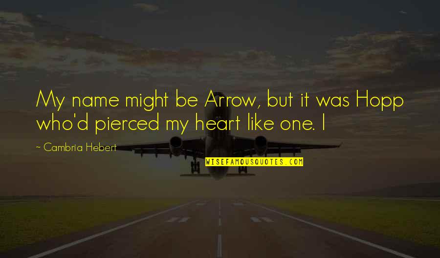 American Son Novel Quotes By Cambria Hebert: My name might be Arrow, but it was