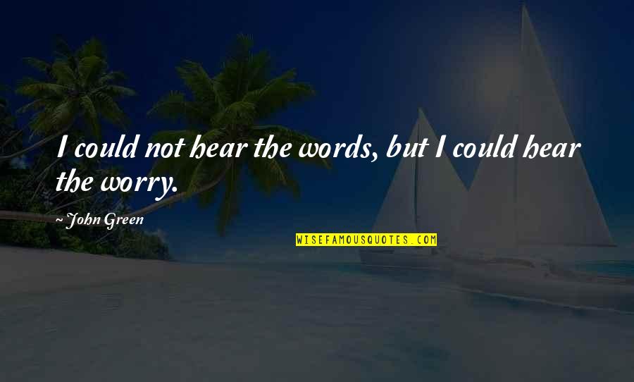 American Son Novel Quotes By John Green: I could not hear the words, but I