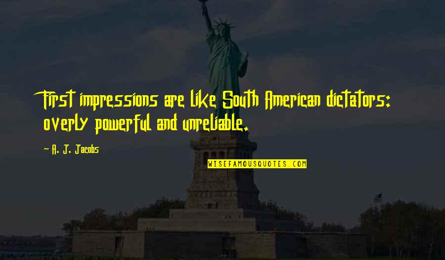 American South Quotes By A. J. Jacobs: First impressions are like South American dictators: overly