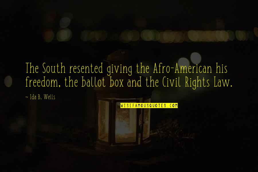 American South Quotes By Ida B. Wells: The South resented giving the Afro-American his freedom,