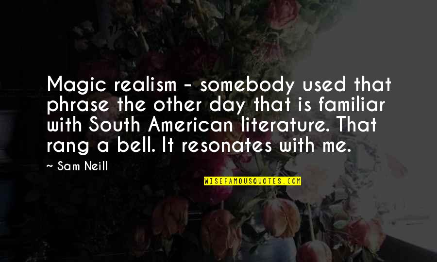 American South Quotes By Sam Neill: Magic realism - somebody used that phrase the